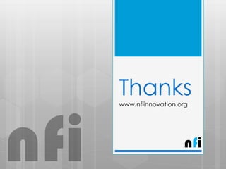 Thanks
www.nfiinnovation.org
nfi
nfi
 