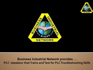 Business Industrial Network provides …
PLC simulator that Trains and Test for PLC Troubleshooting Skills
 