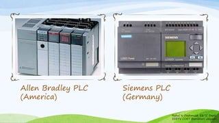 Allen Bradley PLC
(America)
Siemens PLC
(Germany)
Rahul N Deshmukh E&TC Dept
SSBT's COET Bambhori Jalgaon
 