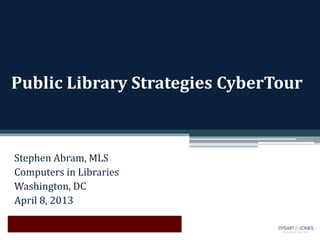 Public Library Strategies CyberTour



Stephen Abram, MLS
Computers in Libraries
Washington, DC
April 8, 2013
 