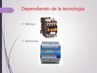 Dependiendo de la tecnología
 Eléctricos
 Electrónicos
 
