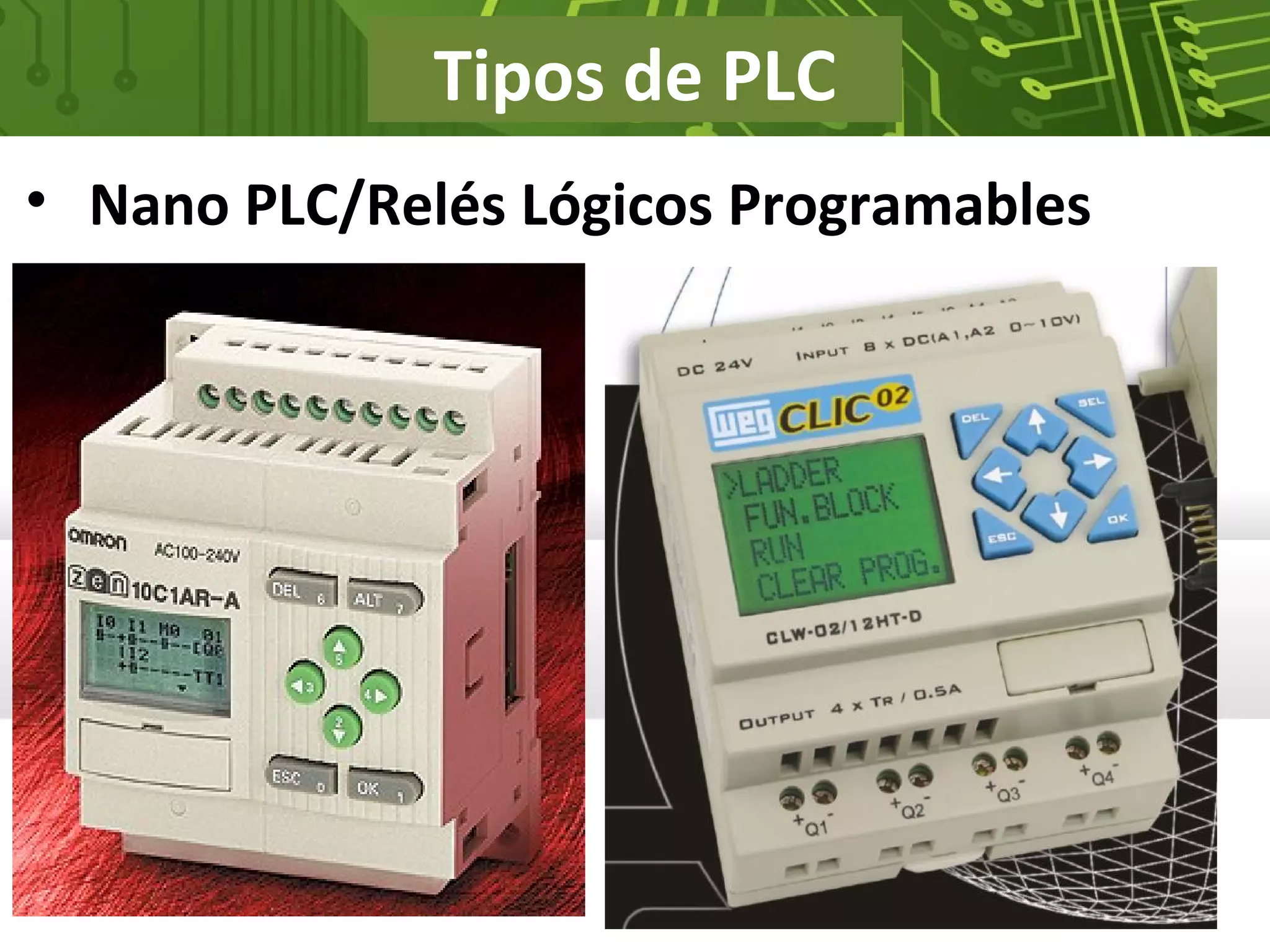 Tipos de PLC
• Nano PLC/Relés Lógicos Programables
 