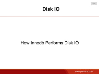 -16-



          Disk IO




How Innodb Performs Disk IO




                         www.percona.com
 