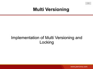 -30-



           Multi Versioning




Implementation of Multi Versioning and
              Locking




                               www.percona.com
 
