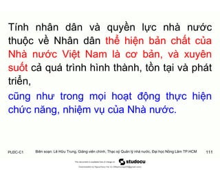 PLĐC-C1 111
Tính nhân dân và quyền lực nhà nước
thuộc về Nhân dân thể hiện bản chất của
Nhà nước Việt Nam là cơ bản, và xu...