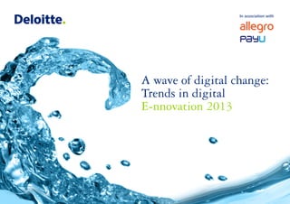 In association with

A wave of digital change:
Trends in digital
E-nnovation 2013

1

 