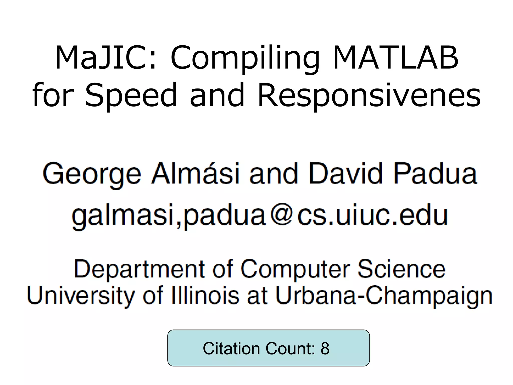 MaJIC: Compiling MATLAB
for Speed and Responsivenes




          Citation Count: 8
 