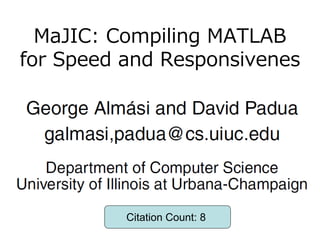 MaJIC: Compiling MATLAB
for Speed and Responsivenes




          Citation Count: 8
 