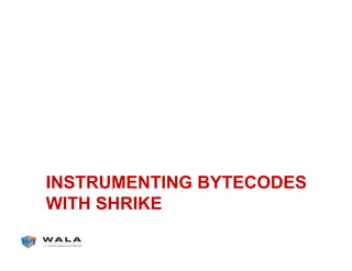 INSTRUMENTING BYTECODES
WITH SHRIKE
 