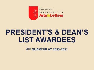 PRESIDENT’S & DEAN’S
LIST AWARDEES
4TH QUARTER AY 2020-2021
 