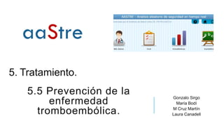 5.5 Prevención de la
enfermedad
tromboembólica.
Gonzalo Sirgo
María Bodí
M Cruz Martín
Laura Canadell
5. Tratamiento.
 