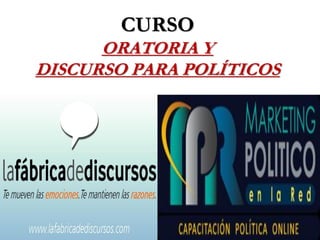 CURSO
      ORATORIA Y
DISCURSO PARA POLÍTICOS
 
