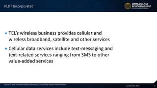 622 September 2016
Sources: A. Stotz Investment Research, Bloomberg, company data, FactSet, Thomson Reuters
 TEL’s wireless business provides cellular and
wireless broadband, satellite and other services
 Cellular data services include text-messaging and
text-related services ranging from SMS to other
value-added services
PLDT Incorporated
 