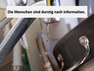 Die Menschen sind durstig nach Information.