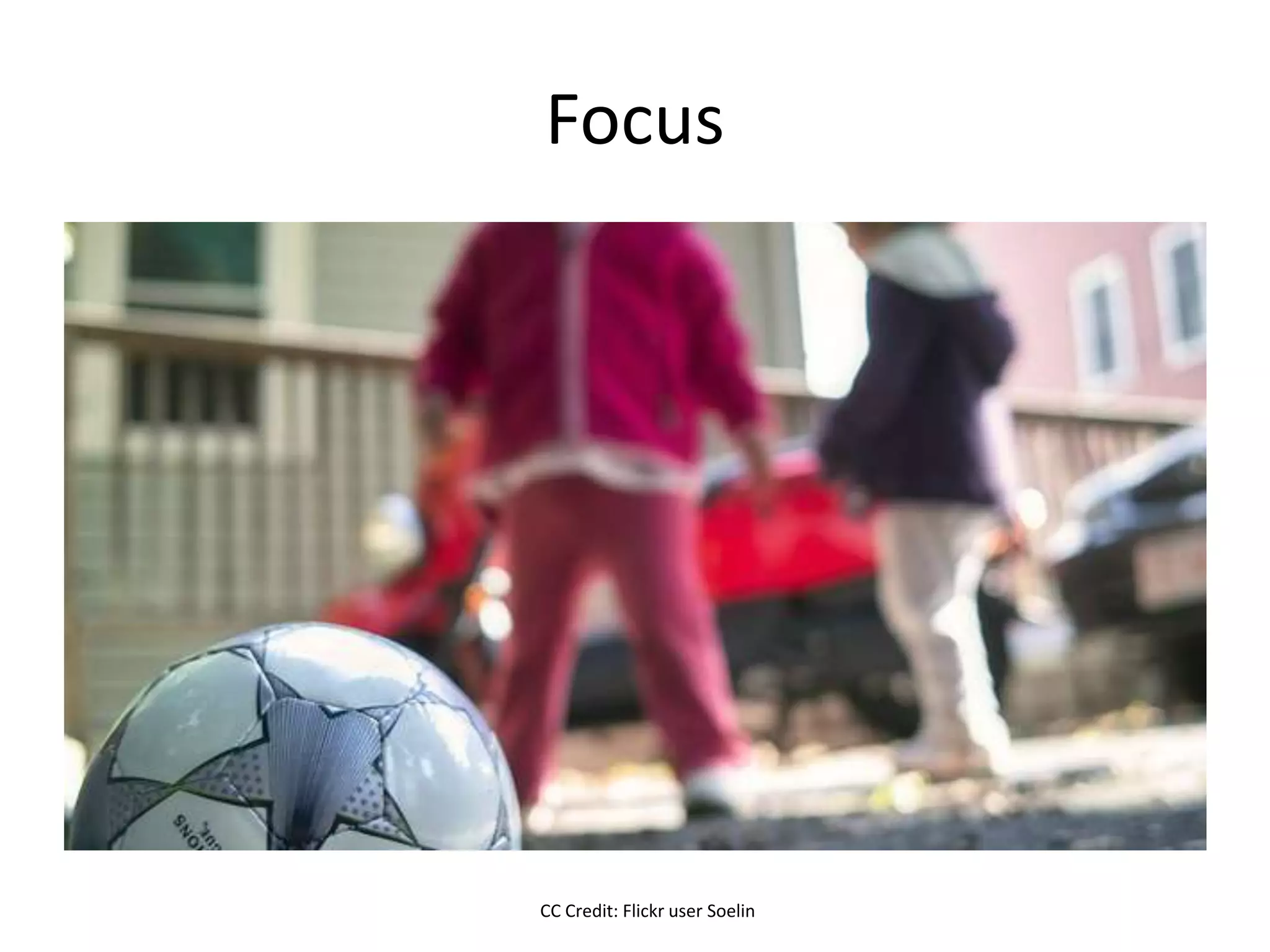 Focus




CC Credit: Flickr user Soelin
 
