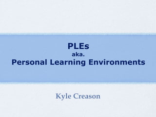 PLEs aka. Personal Learning Environments ,[object Object]