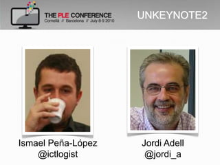 UNKEYNOTE2




Ismael Peña-López   Jordi Adell
    @ictlogist       @jordi_a
 