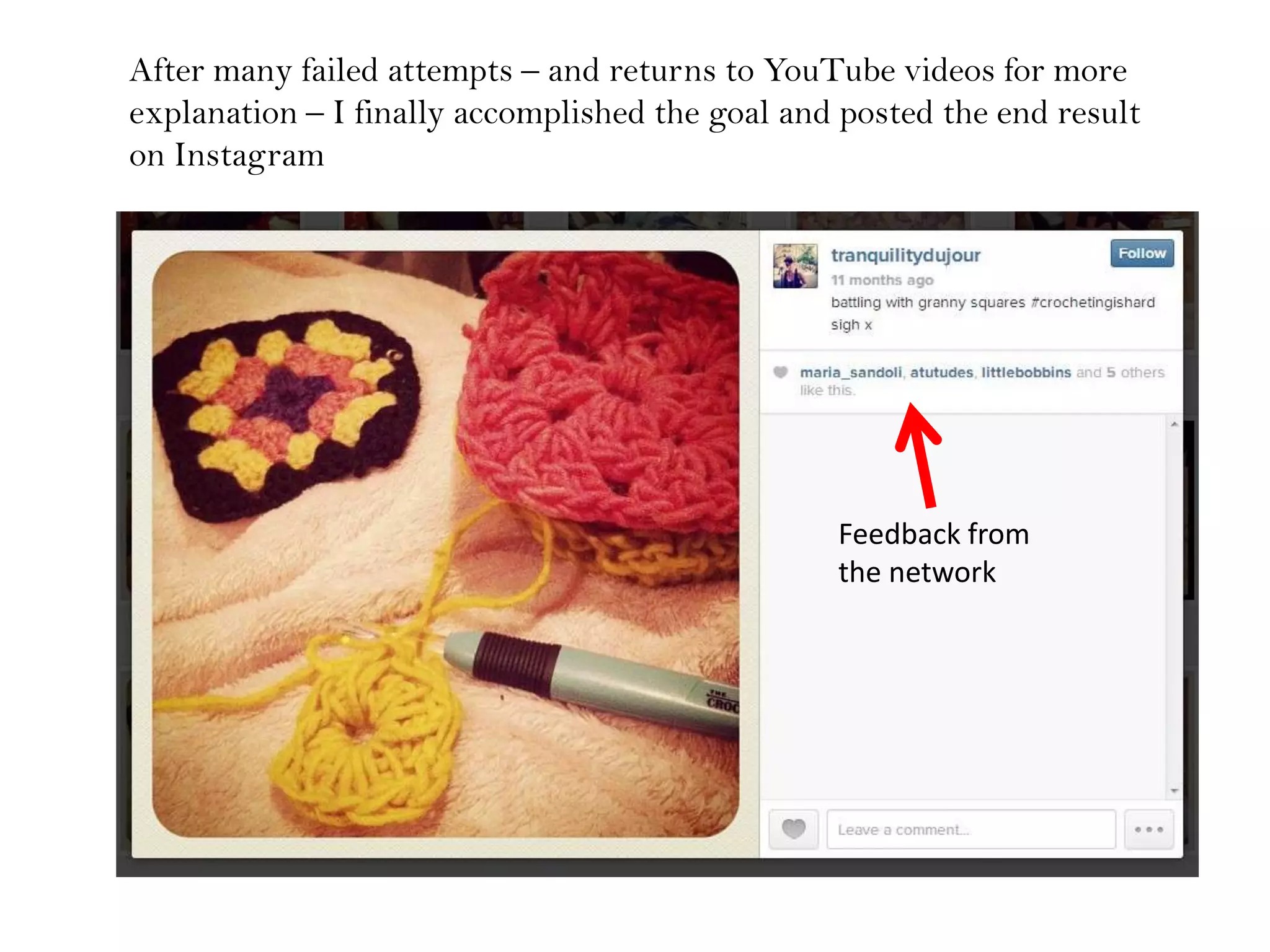 After many failed attempts – and returns to YouTube videos for more
explanation – I finally accomplished the goal and posted the end result
on Instagram
Feedback from
the network
 