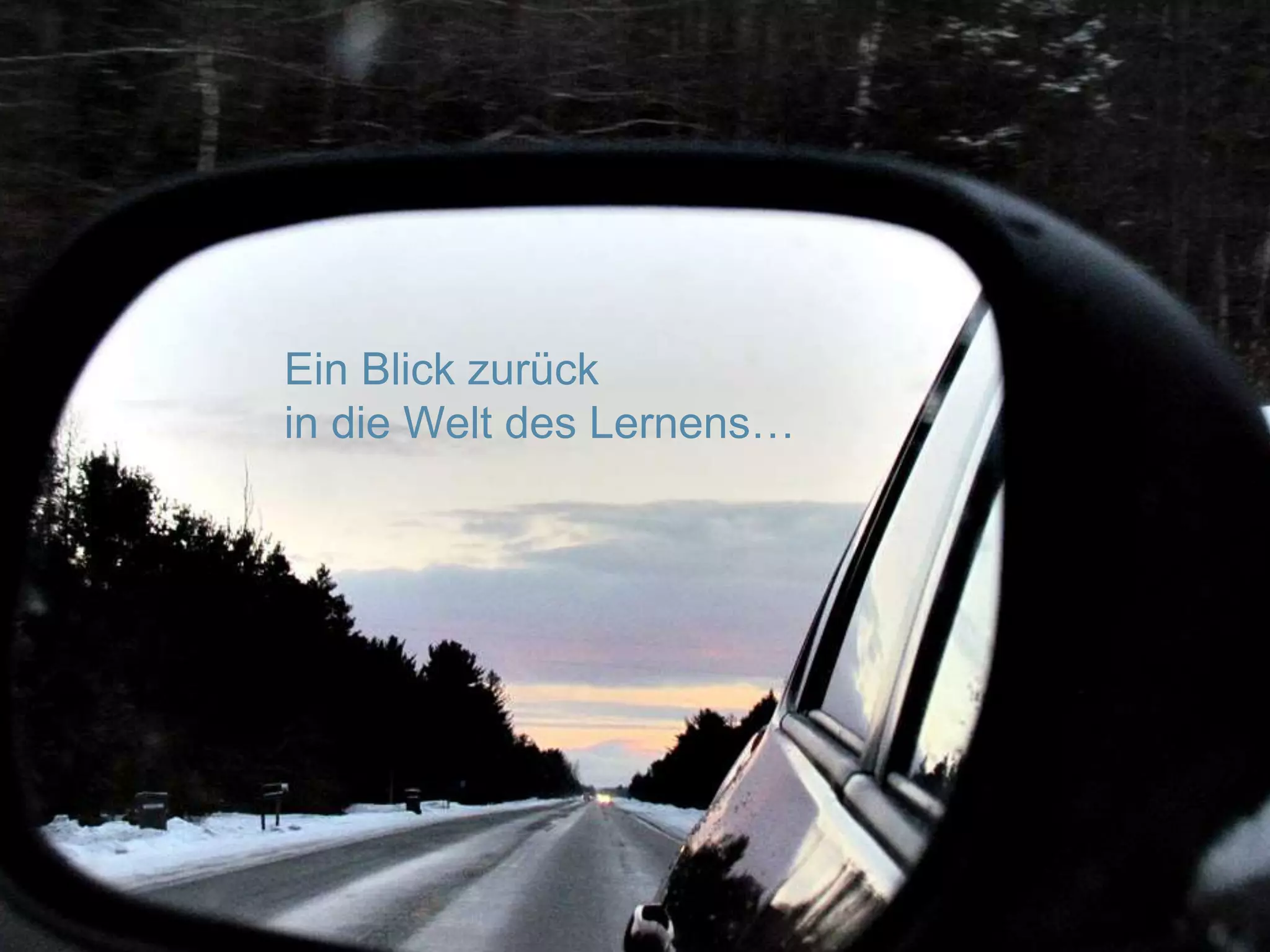 Ein Blick zurück 
in die Welt des Lernens… 
 