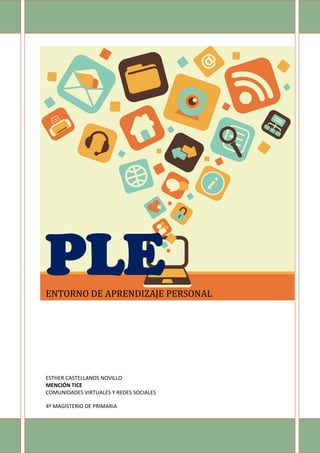 PLEENTORNO DE APRENDIZAJE PERSONAL
ESTHER CASTELLANOS NOVILLO
MENCIÓN TICE
COMUNIDADES VIRTUALES Y REDES SOCIALES
4º MAGISTERIO DE PRIMARIA
 