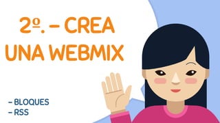 2º. - CREA
UNA WEBMIX
- BLOQUES
- RSS
 