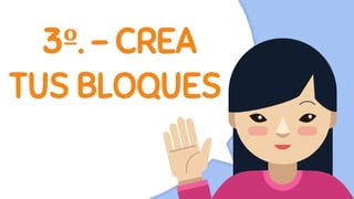 3º. - CREA
TUS BLOQUES
 