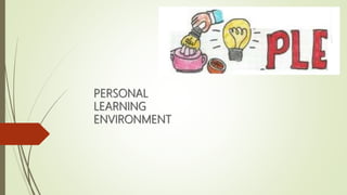 PERSONAL
LEARNING
ENVIRONMENT
 