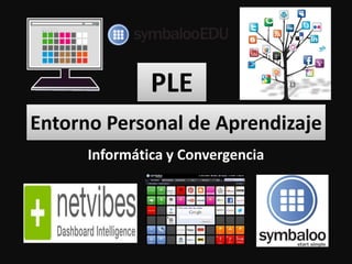 Entorno Personal de Aprendizaje
Informática y Convergencia
PLE
 
