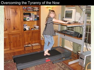 Overcoming the Tyranny of the Now 