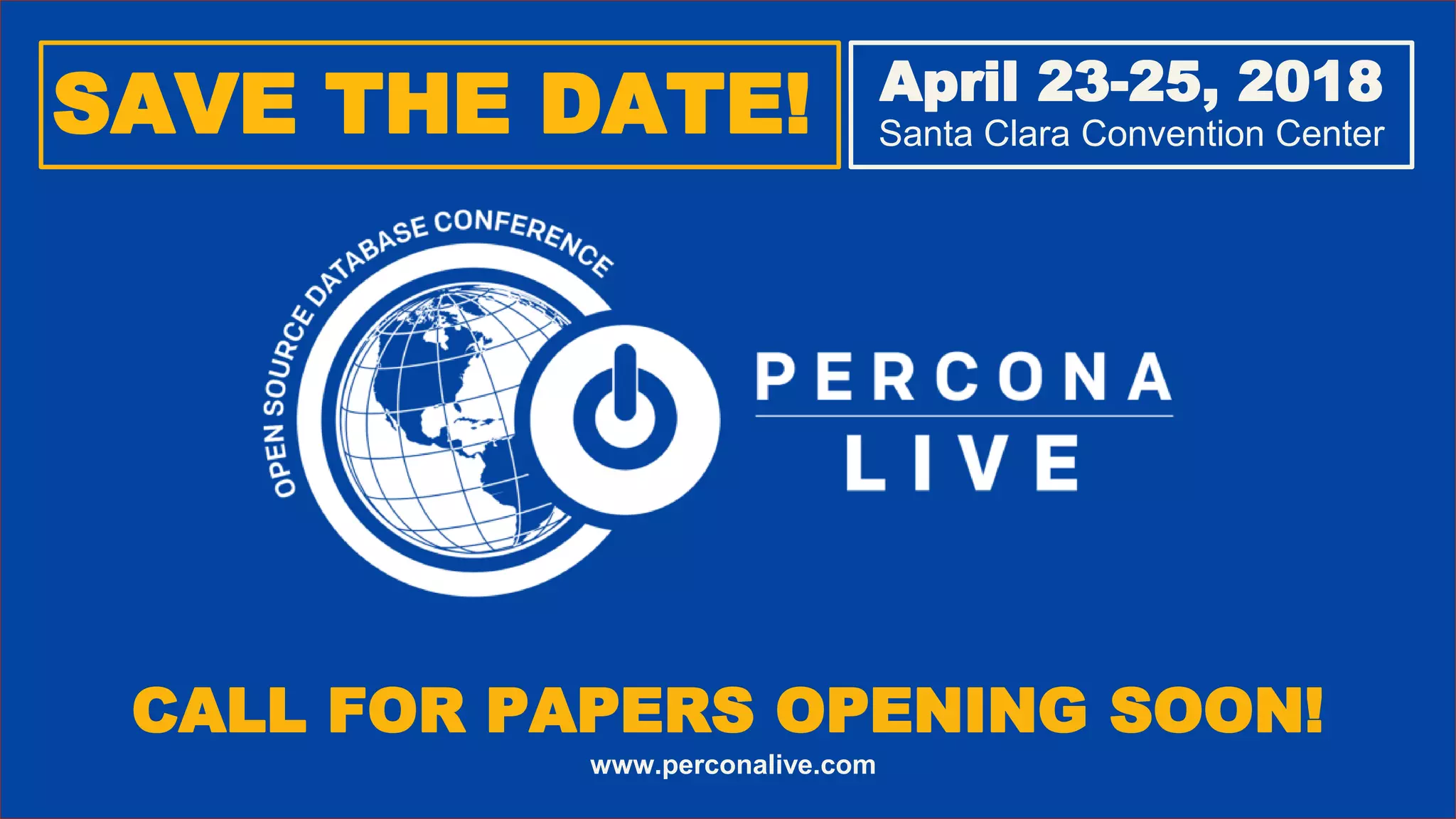 51 SAVE THE DATE! CALL FOR PAPERS OPENING SOON! www.perconalive.com April 23-25, 2018 Santa Clara Convention Center 