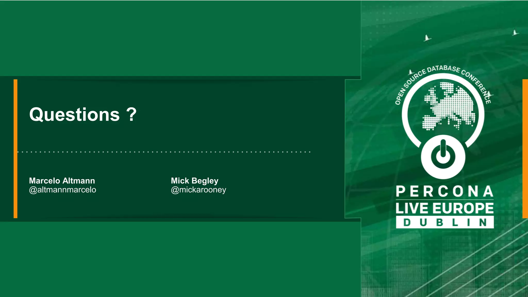 Questions ? Marcelo Altmann @altmannmarcelo Mick Begley @mickarooney 