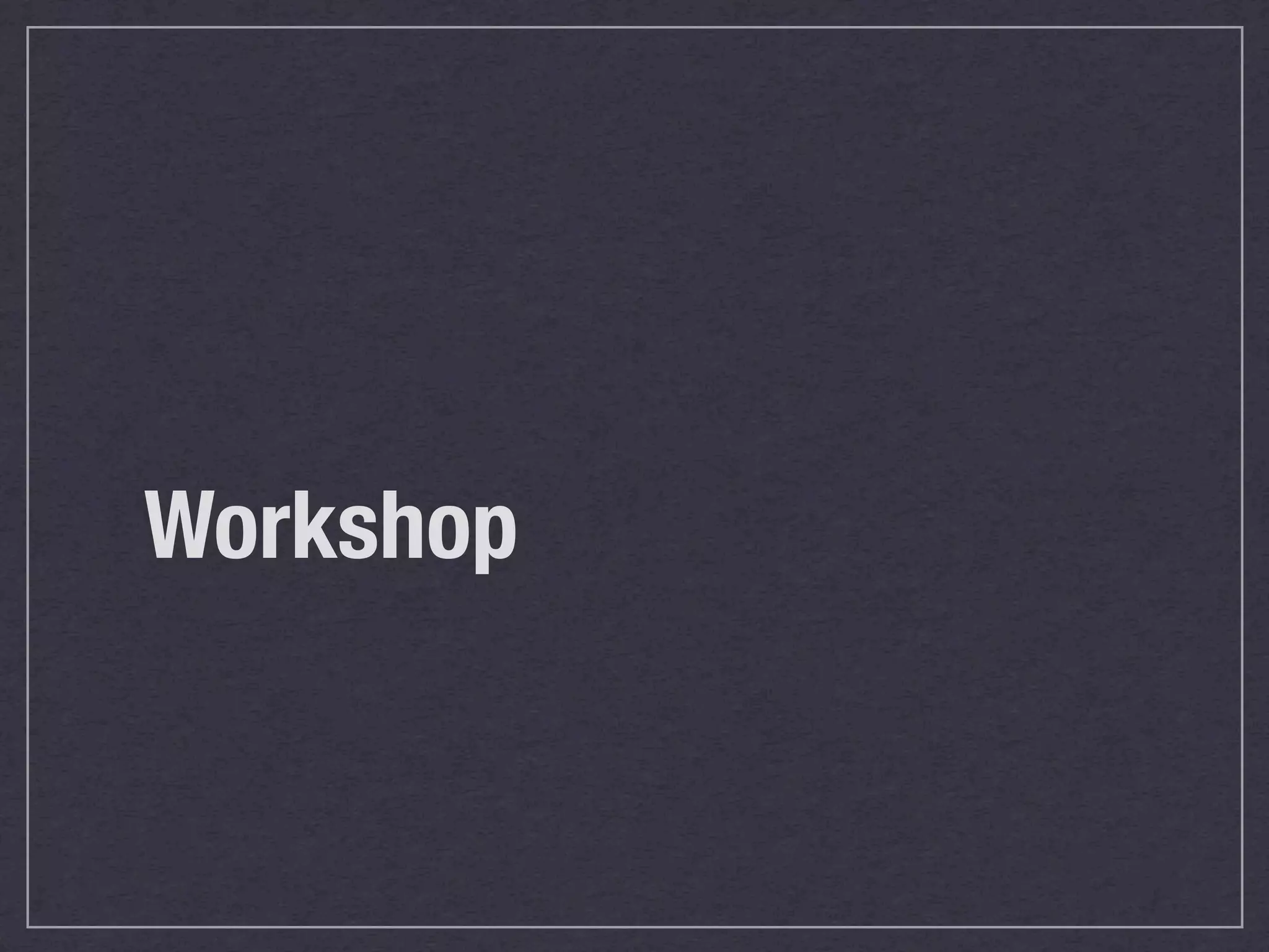 Workshop
 