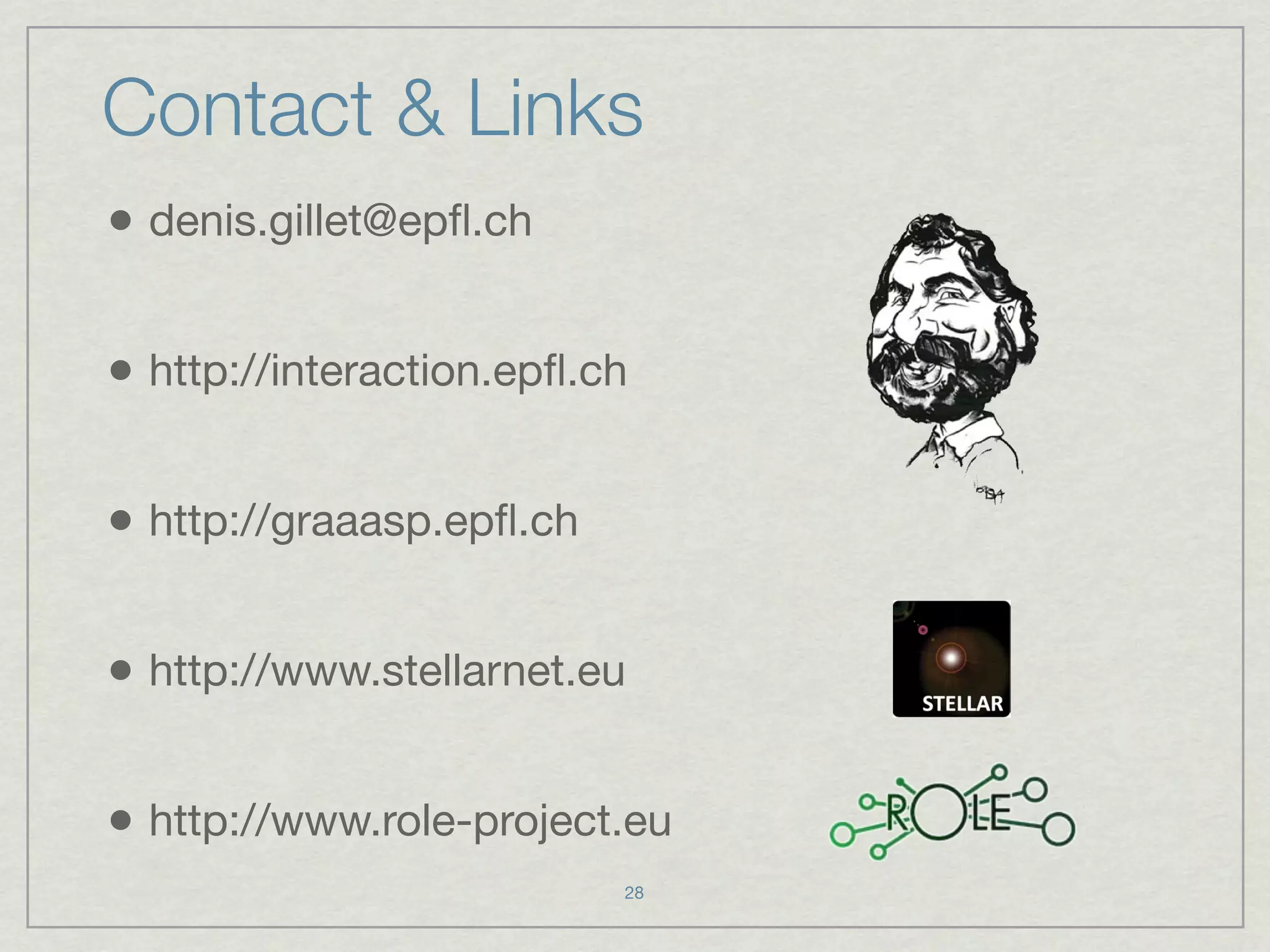 Contact & Links
• denis.gillet@epﬂ.ch

• http://interaction.epﬂ.ch

• http://graaasp.epﬂ.ch

• http://www.stellarnet.eu

• http://www.role-project.eu
                          28
 