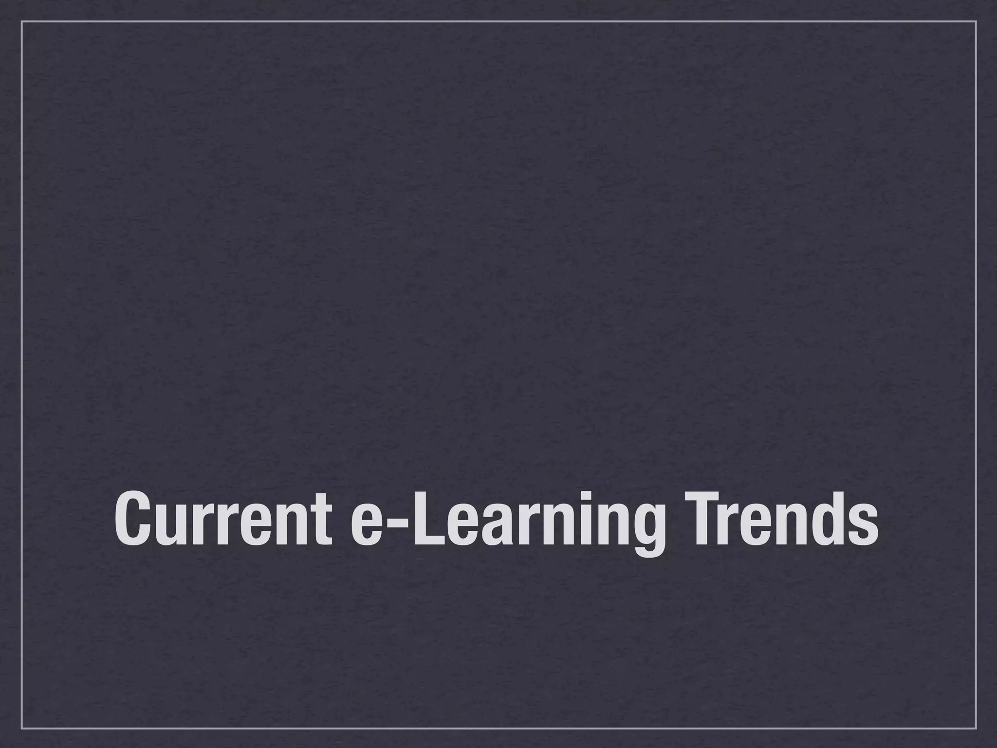 Current e-Learning Trends
 