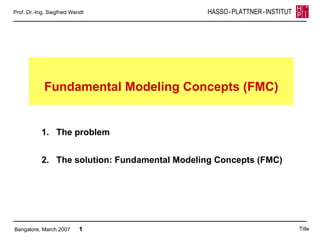 Title 1.  The problem 2.  The solution: Fundamental Modeling Concepts (FMC)  Fundamental Modeling Concepts (FMC) 