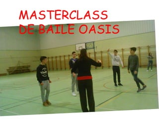 MASTERCLASS
DE BAILE OASIS
 