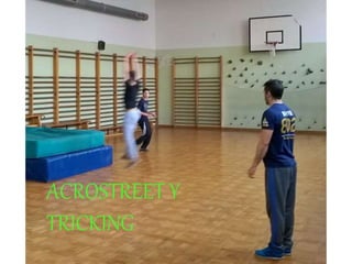 ACROSTREET Y
TRICKING
 