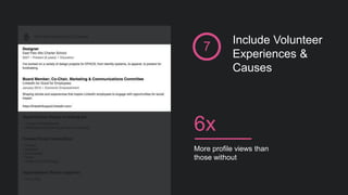 Include Volunteer
Experiences &
Causes
7
More profile views than
those without
6x
 