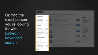 Or, find the
exact person
you’re looking
for with
LinkedIn
advanced
search
 
