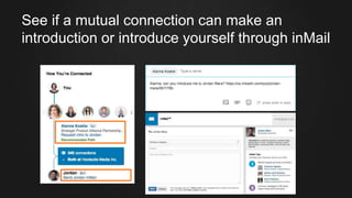 See if a mutual connection can make an
introduction or introduce yourself through inMail
 