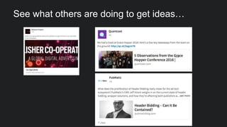 See what others are doing to get ideas…
 