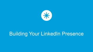 Building Your LinkedIn Presence
 