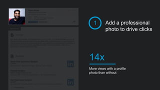 Add a professional
photo to drive clicks
1
More views with a profile
photo than without
14x
 