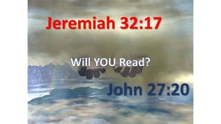 John 27:20
Jeremiah 32:17
 