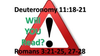 Deuteronomy 11:18-21
Romans 3:21-25, 27-28
 