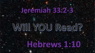Jeremiah 33:2-3
Hebrews 1:10
 