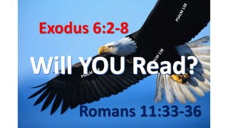 Exodus 6:2-8
Romans 11:33-36
 