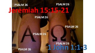 Jeremiah 15:15-21
1 John 1:1-3
PSALM 26
PSALM 26
PSALM 26
PSALM 26
PSALM 26
PSALM 26PSALM 26
 