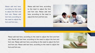 Please add text here, according
to the need to adjust the font
and font size. Please add text
here, according to the need to
adjust the font and font size.
Please add text here, according to the need to adjust the font and font
size. Please add text here, according to the need to adjust the font and
font size. Please add text here, according to the need to adjust the font
and font size. Please add text here, according to the need to adjust the
font and font size.
Please add text here,
according to the need
to adjust the font and
font size. Please add
text here, according to
the need to adjust the
font and font size.
 