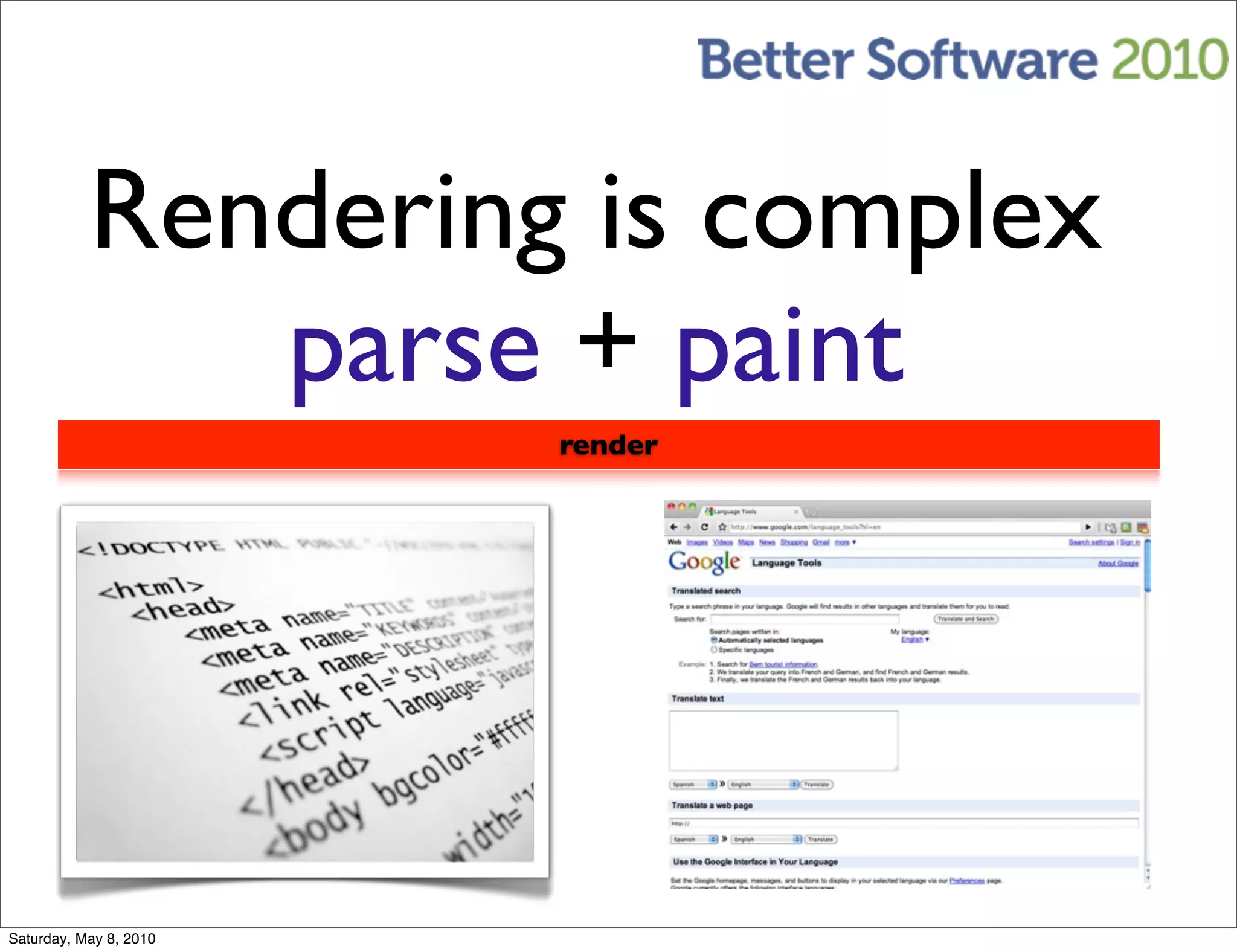 Rendering is complex
              parse + paint
                        render




Saturday, May 8, 2010
 